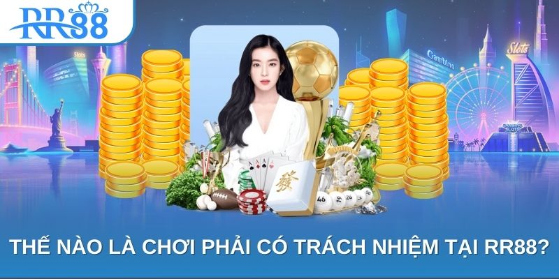 Thế nào là chơi phải có trách nhiệm tại RR88?