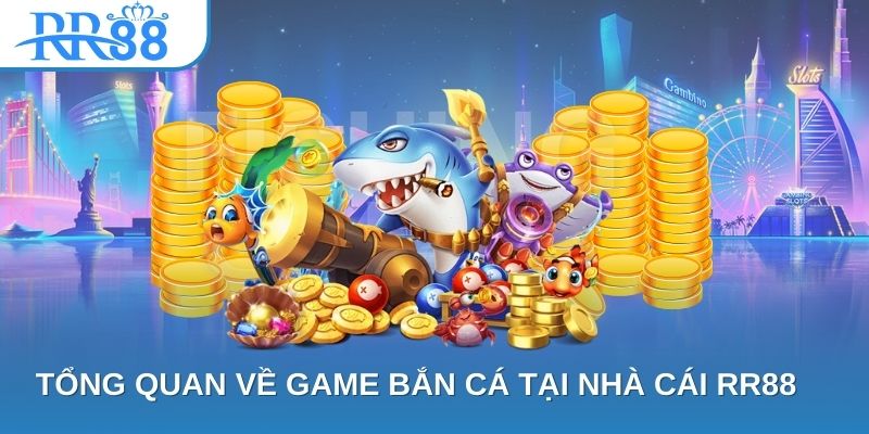 Tổng quan về game bắn cá tại nhà cái RR88