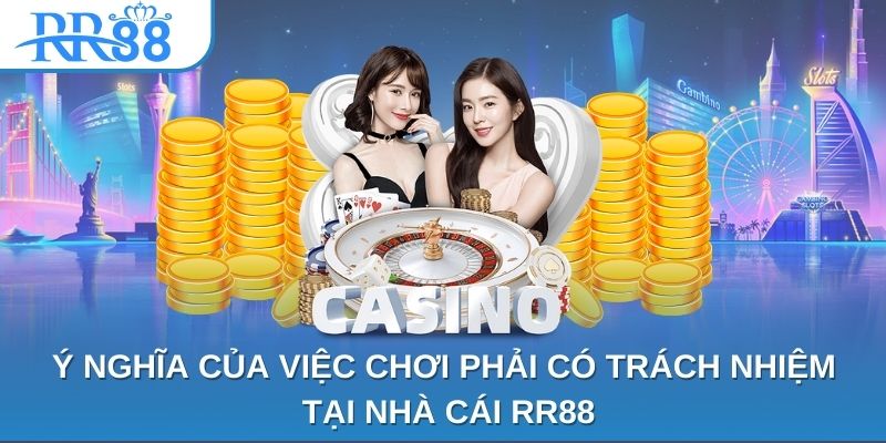 Ý nghĩa của việc chơi phải có trách nhiệm tại nhà cái RR88