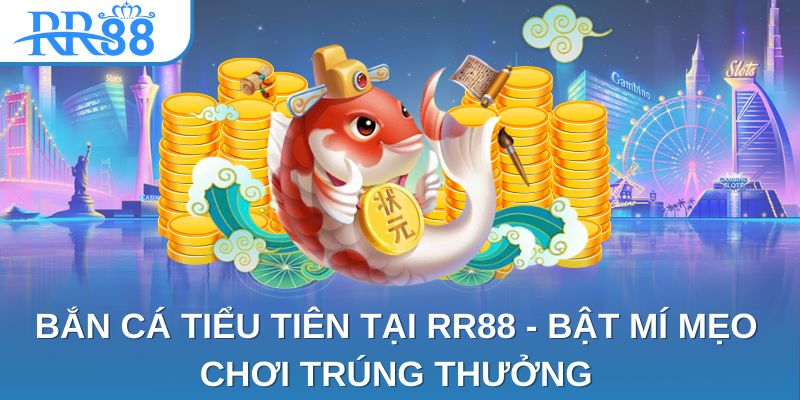 Bắn Cá Tiểu Tiên Tại RR88 - Bật Mí Mẹo Chơi Trúng Thưởng