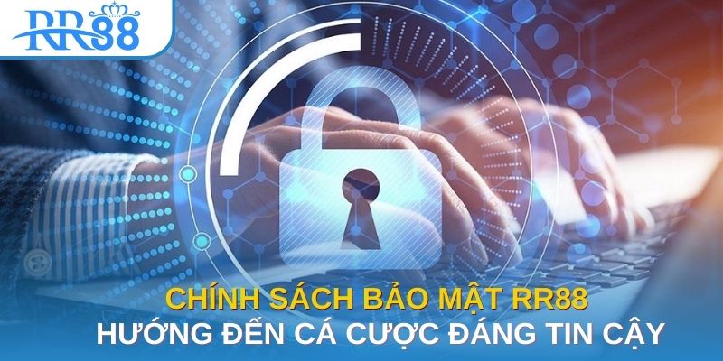 Chính Sách Bảo Mật RR88 - Hướng Đến Cá Cược Đáng Tin Cậy