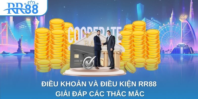 Điều khoản và điều kiện RR88 Giải đáp các thắc mắc