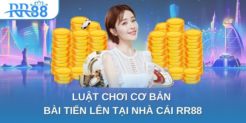 Luật chơi cơ bản bài tiến lên tại nhà cái RR88