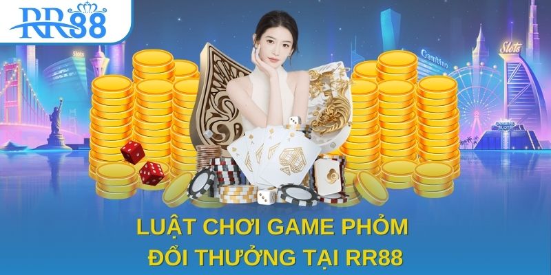 Luật chơi game phỏm đổi thưởng tại RR88