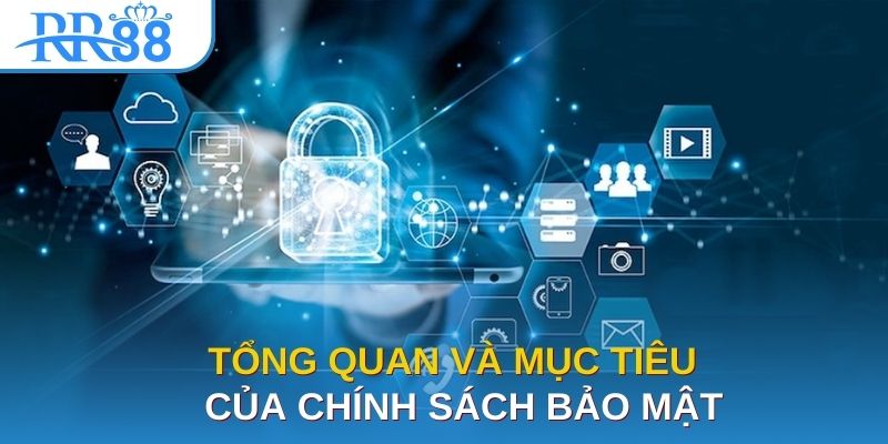 Tổng quan và mục tiêu của chính sách bảo mật